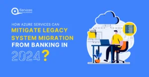 How Azure Services Can Mitigate Legacy System Migration from Banking in 2024 
