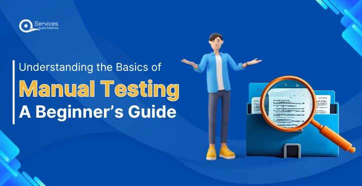 Understanding the Basics of Manual Testing A Beginner’s Guide