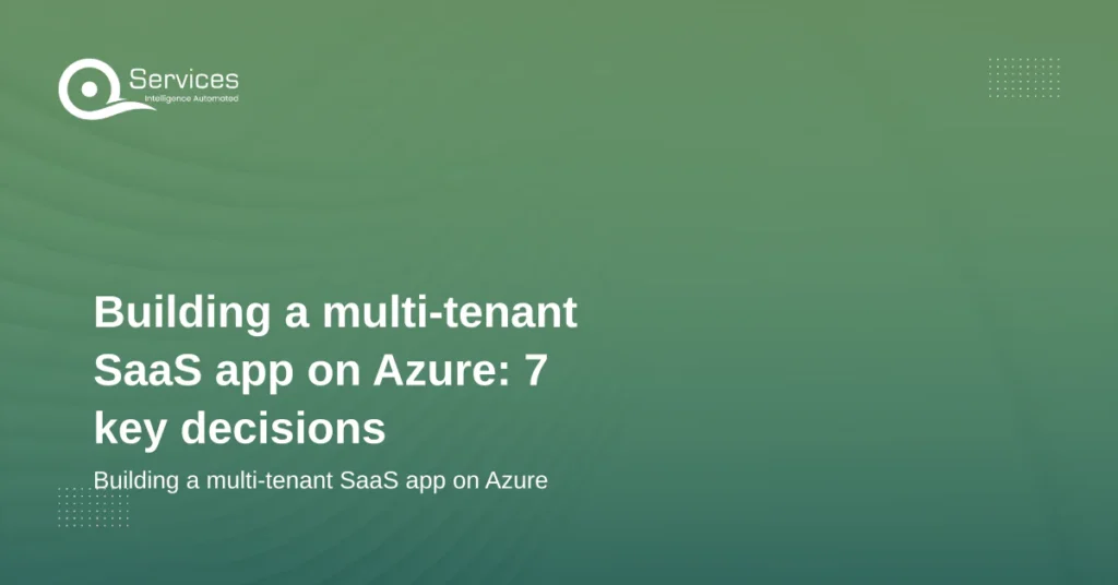 Building a multi-tenant SaaS app on Azure: 7 key decisions