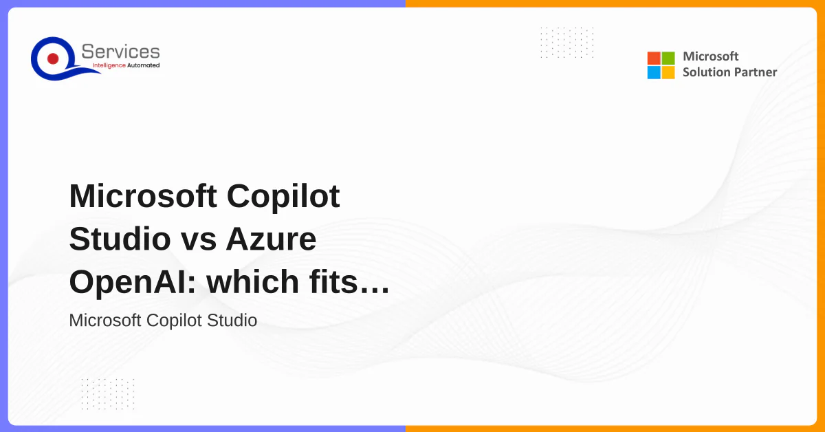 Microsoft Copilot Studio vs Azure OpenAI: which fits your SMB?