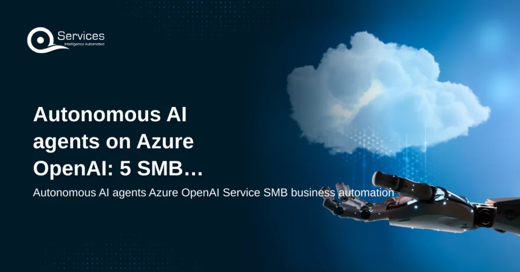 Autonomous AI agents on Azure OpenAI: 5 SMB workflow wins - autonomous AI agents Azure OpenAI Service SMB business automation