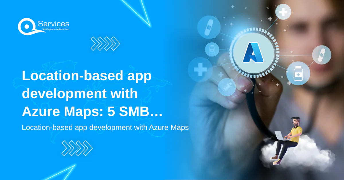 Location-based app development with Azure Maps: 5 SMB use cases