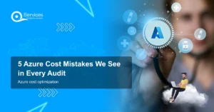 5 Azure Cost Mistakes We See in Every Audit - azure cost optimization