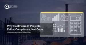 Why Healthcare IT Projects Fail at Compliance, Not Code - hipaa compliant software development