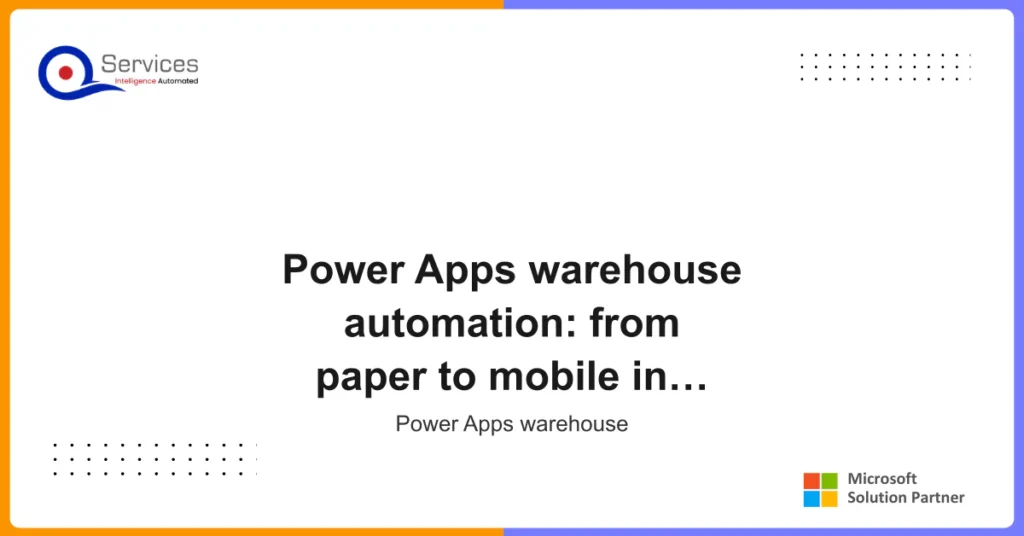 Power Apps warehouse automation: from paper to mobile in weeks