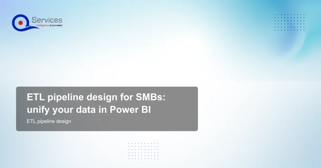 ETL pipeline design for SMBs: unify your data in Power BI