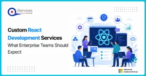 Custom React Development Services What Enterprise Teams Should Expect